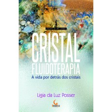 Cristalfluidoterapia: a vida por detrás dos cristais