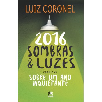 2016 sombras e luzes: crônicas sobre um ano inquietante