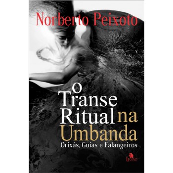 O Transe Ritual Na Umbanda: Orixás, Guias E Falangeiros