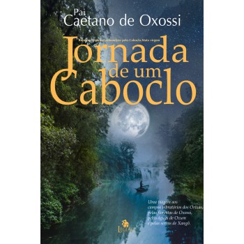 Jornada De Um Caboclo: Romance Espírita/umbandista Pelo Caboclo Mata Virgem