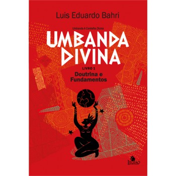 Umbanda Divina: Doutrina E Fundamentos