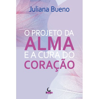 O Projeto Da Alma E A Cura Do Coração
