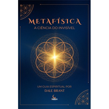 Metafísica: A Ciência Do Invisível