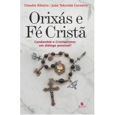 Orixás E é Cristã: Candomblé E Cristianismo, Um Diálogo Possível? Orixás E é Cristã: Candomblé E Cristianismo, Um Diálogo Possível?