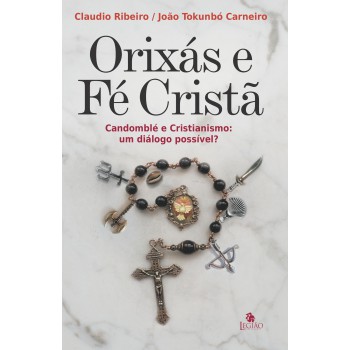 Orixás E é Cristã: Candomblé E Cristianismo, Um Diálogo Possível?