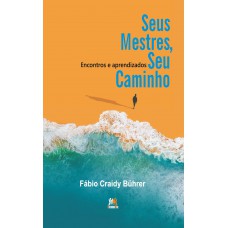 Seus Mestres, Seu Caminho -: Encontros E Aprendizados