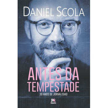Antes Da Tempestade: 30 Anos De Jornalismo