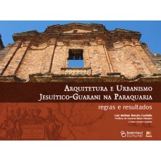 Arquitetura E Urbanismo Jesuítico-guarani Na Paraquaria: Regras E Resultados