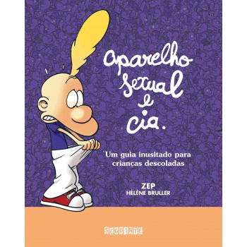 Aparelho Sexual E Cia.: Um Guia Inusitado Para Crianças Descoladas