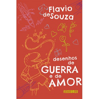 Desenhos De Guerra E De Amor (nova Edição)