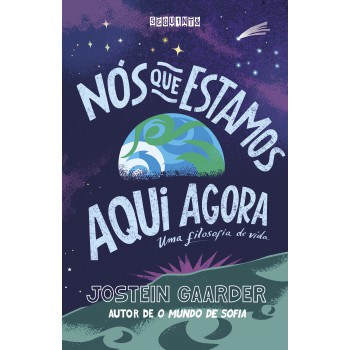 Nós Que Estamos Aqui Agora: Uma Filosofia De Vida
