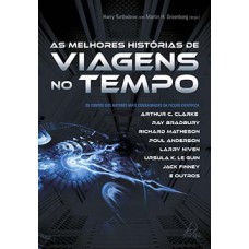 As Melhores Histórias De Viagens No Tempo: Os Contos Dos Autores Mais Consagrados Da Ficção Científica