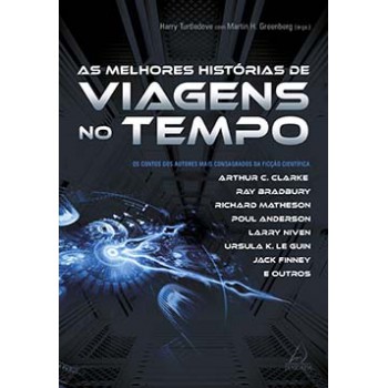 As Melhores Histórias De Viagens No Tempo: Os Contos Dos Autores Mais Consagrados Da Ficção Científica