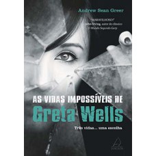 As Vidas Impossíveis De Greta Wells: Três Vidas... Uma Escolha