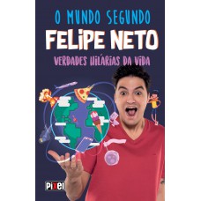 O Mundo Segundo Felipe Neto: Verdades Hilárias Da Vida