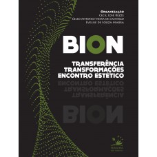 Bion: Transferência, Transformações E Encontro Estético