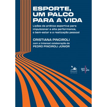 Esporte, Um Palco Para A Vida: Lições Da Prática Esportiva Para Impulsionar A Alta Performance,o Bem-estar E A Realização Pessoal