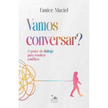 Vamos Conversar?: O Poder Do Diálogo Para Resolver Conflitos