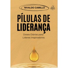Pílulas De Liderança: Doses Diárias Para Líderes Inspiradores