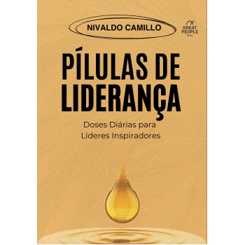 Pílulas De Liderança: Doses Diárias Para Líderes Inspiradores