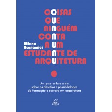 Coisas Que Ninguém Conta A Um Estudante De Arquitetura: Um Guia Esclarecedor Sobre Os Desafios E Possibilidades Da Formação E Carreira Em Arquitetura