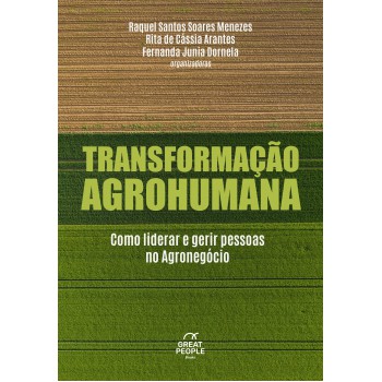 Transformação Agrohumana: Como Liderar E Gerir Pessoas No Agronegócio