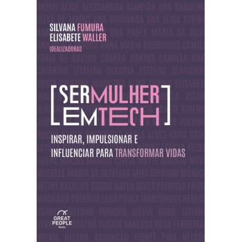 Ser Mulher Em Tech: Inspirar, Impulsionar E Influenciar Para Transformar Vidas.
