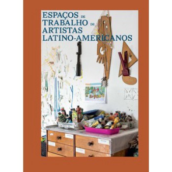 Espaços De Trabalho De Artistas Latino-americanos