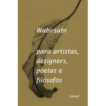 Wabi-sabi: Para Artistas, Designers, Poetas E Filósofos