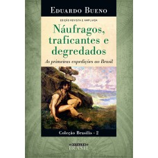 Náufragos, Traficantes E Degredados: As Primeiras Expedições Ao Brasil