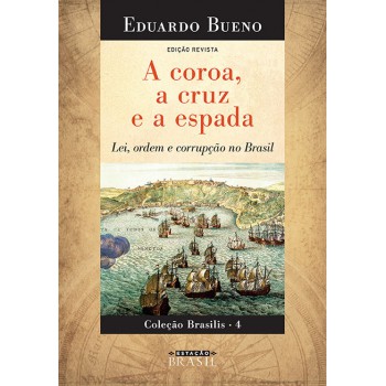 A Coroa, A Cruz E A Espada: Lei, Ordem E Corrupção No Brasil