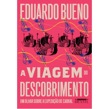 A Viagem Do Descobrimento (coleção Brasilis - Livro 1): Um Olhar Sobre A Expedição De Cabral