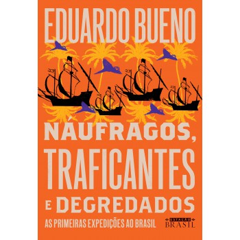 Náufragos, traficantes e degredados (Coleção Brasilis - Livro 2): As primeiras expedições ao Brasil