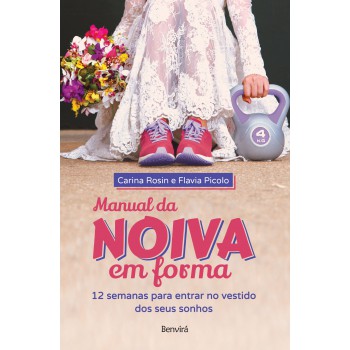 Manual Da Noiva Em Forma: 12 Semanas Para Entrar No Vestido Dos Seus Sonhos