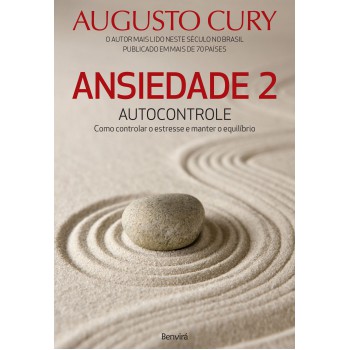 Ansiedade 2: Autocontrole - Como Controlar O Estresse E Manter O Equilíbrio