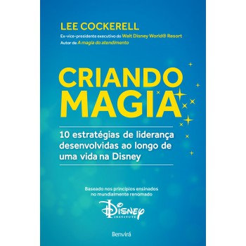 Criando Magia: 10 Estratégias De Liderança Desenvolvidas Ao Longo De Uma Vida Na Disney