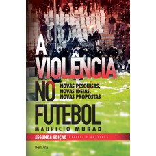 A Violência No Futebol: Novas Pesquisas, Novas Ideias, Novas Propostas