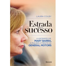 Estrada Para O Sucesso: A Ascensão De Mary Barra, A Mulher à Frente Da General Motors