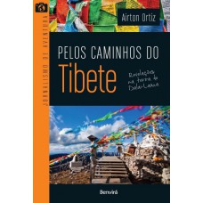 Pelos Caminhos Do Tibete: Revelações Na Terra Do Dalai-lama