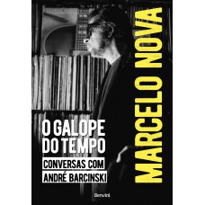 Marcelo Nova: O Galope Do Tempo: Conversas Com André Barcinski