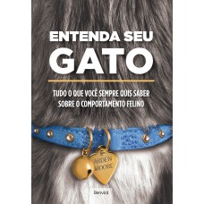 Entenda Seu Gato: Tudo O Que Você Sempre Quis Saber Sobre O Comportamento Felino