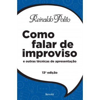 Como Falar De Improviso: E Outras Técnicas De Apresentação