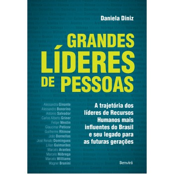 Grandes Líderes De Pessoas: A Trajetória Dos Líderes De Recursos Humanos Mais Influentes Do Brasil E Seu Legado Para As Futuras Gerações