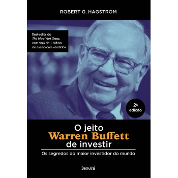 O Jeito Warren Buffett De Investir: Os Segredos Do Maior Investidor Do Mundo