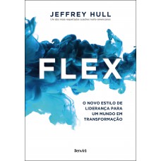 Flex: O Novo Estilo De Liderança Para Um Mundo Em Transformação