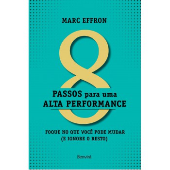 8 Passos Para Uma Alta Perfomance: Foque No Que Você Pode Mudar (e Ignore O Resto)