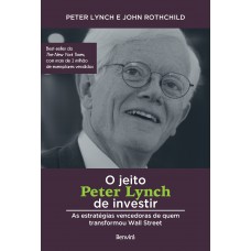 O Jeito Peter Lynch De Investir: As Estratégias Vencedoras De Quem Transformou Wall Street