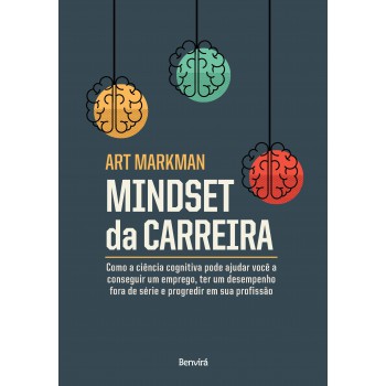 Mindset Da Carreira: Como A Ciência Cognitiva Pode Ajudar Você A Conseguir Um Emprego, Ter Um Desempenho Fora De Série