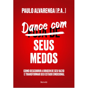 Dance Com Seus Medos: Como Descobrir A Origem De Seu Vazio E Transformar Seu Estado Emocional