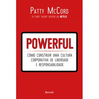 Powerful: Como Construir Uma Cultura Corporativa De Liberdade E Responsabilidade